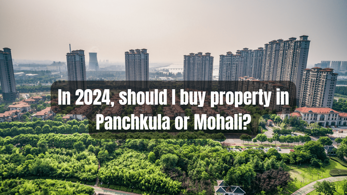 In 2024, should I buy property in Panchkula or Mohali?