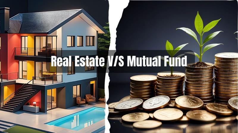 Choosing the Best Investment Real Estate v/s Mutual Funds