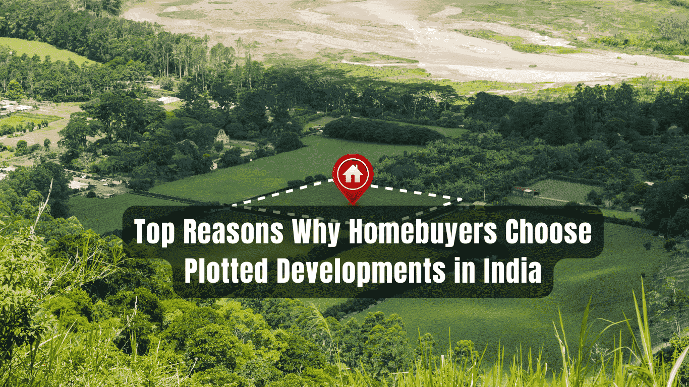 Unveiling the Benefits: Top Reasons Why Homebuyers Choose Plotted Developments in India