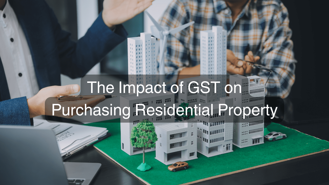 Understanding the Impact of GST on Purchasing Residential Property