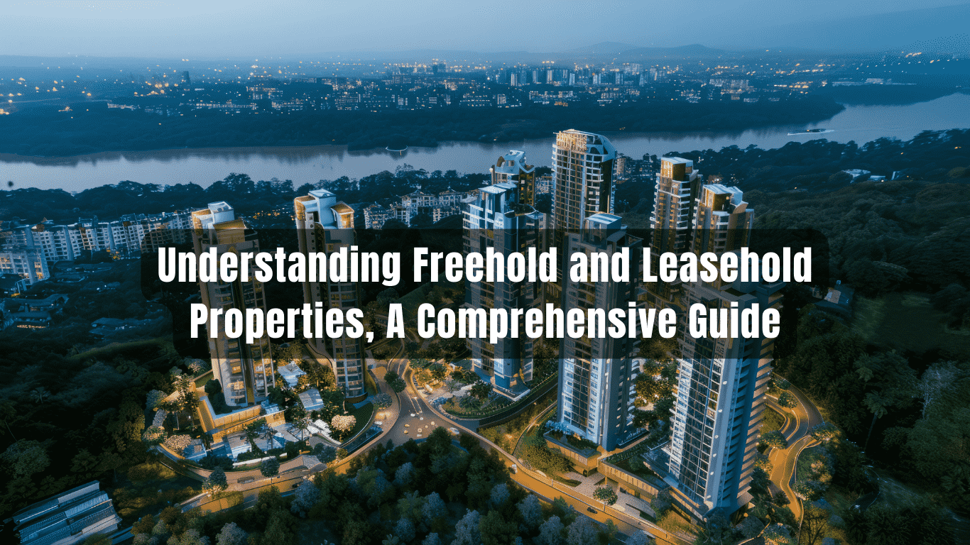 Understanding Freehold and Leasehold Properties, A Comprehensive Guide