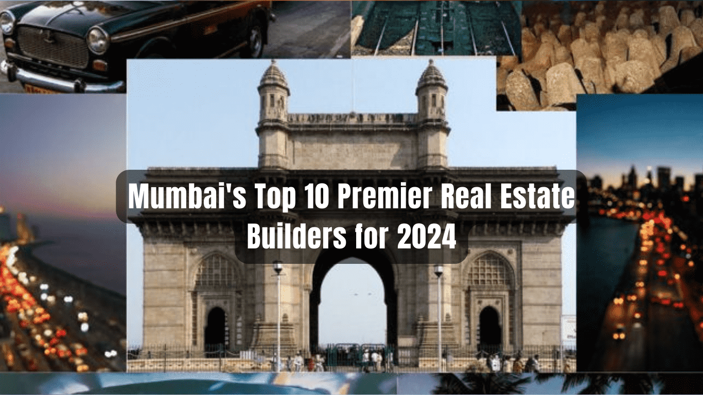 Mumbai's Top 10 Premier Real Estate Builders for 2024