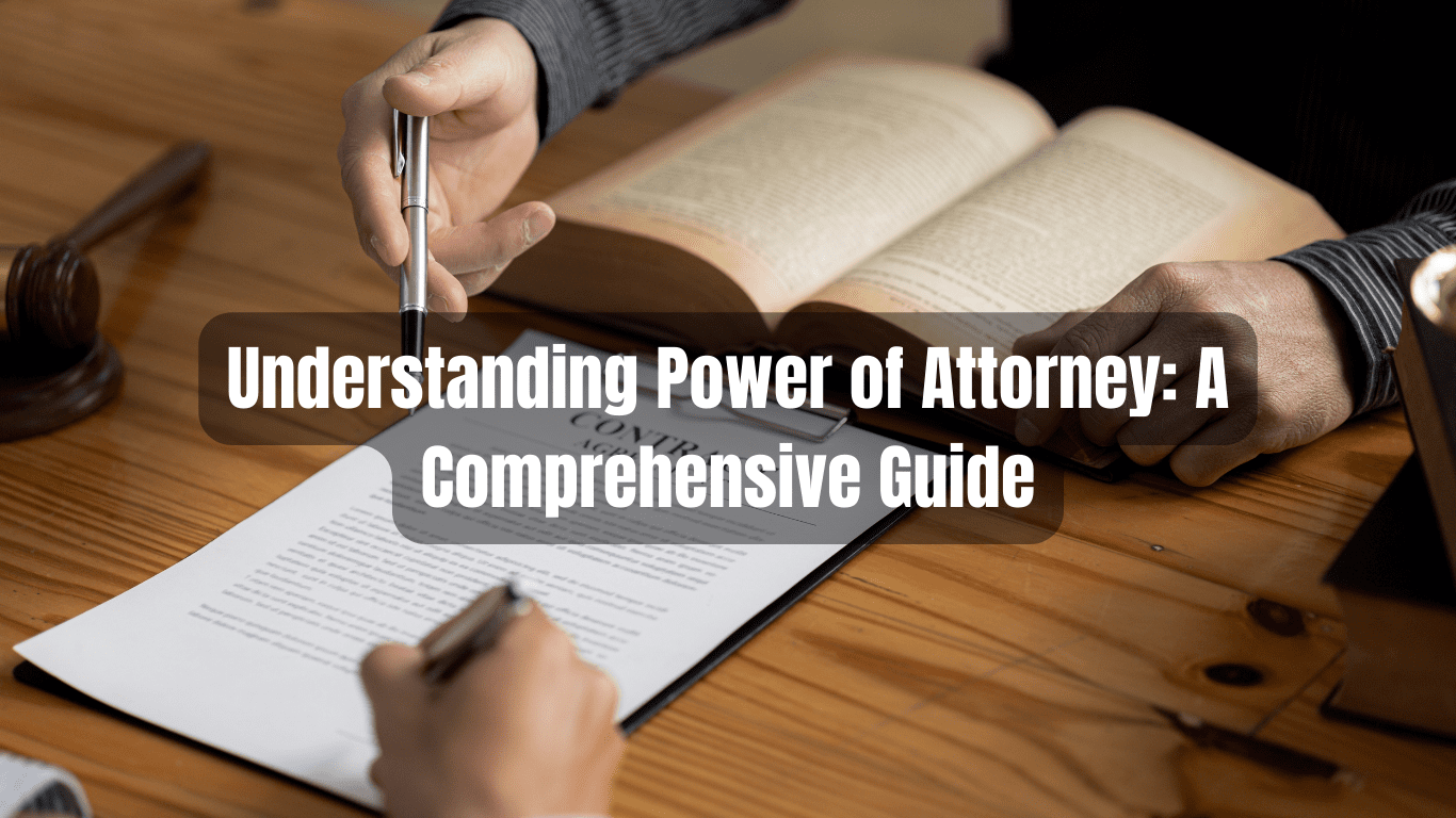 Understanding Power of Attorney: A Comprehensive Guide