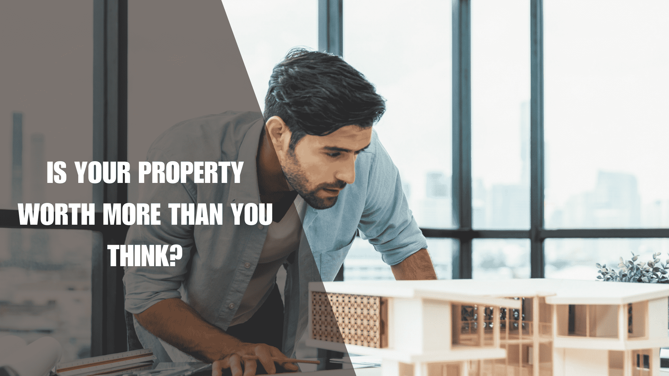 Is Your Property Worth More Than You Think?